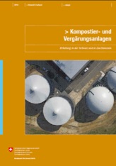Neue Publikation «Kompostier- und Vergärungsanlagen»: Die Schweiz entsorgt mehr biogene Abfälle als bisher angenommen